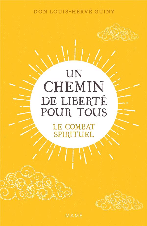 UN CHEMIN DE LIBERTE POUR TOUS : LE COMBAT SPIRITUEL - GUINY LOUIS-HERVE - MAME
