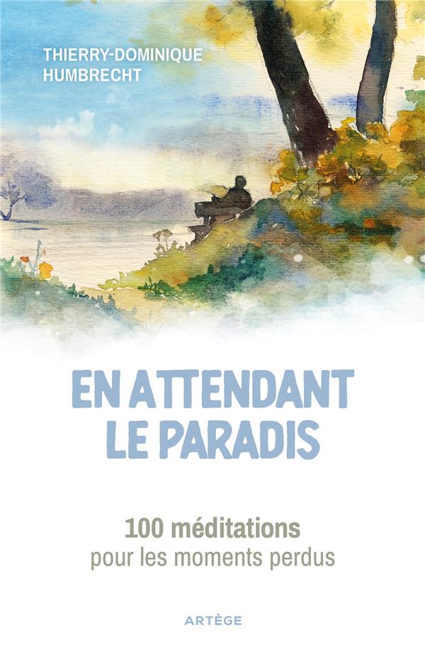 En attendant le paradis : 100 meditations pour les moments perdus